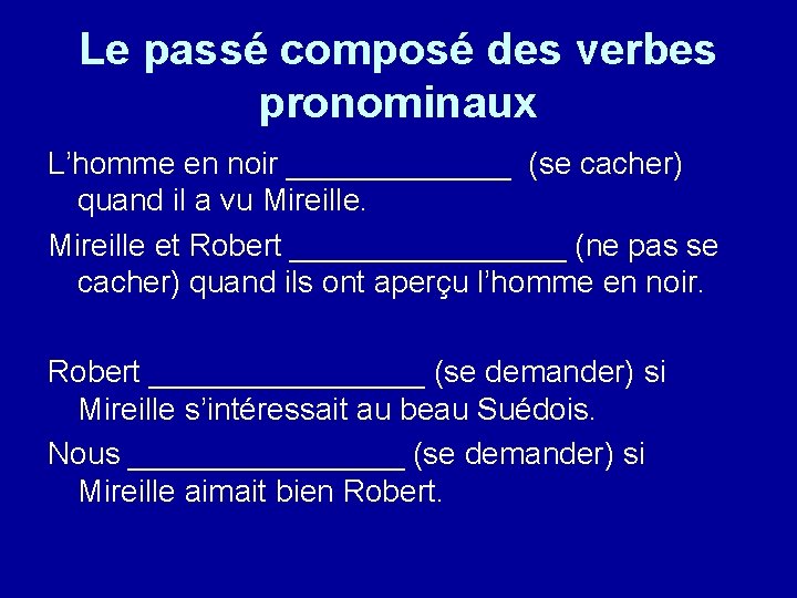 Le passé composé des verbes pronominaux L’homme en noir _______ (se cacher) quand il