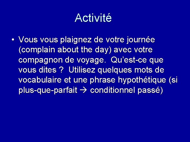 Activité • Vous vous plaignez de votre journée (complain about the day) avec votre