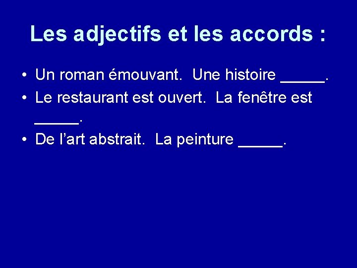 Les adjectifs et les accords : • Un roman émouvant. Une histoire _____. •