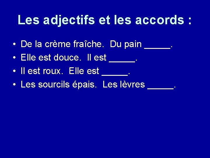 Les adjectifs et les accords : • • De la crème fraîche. Du pain