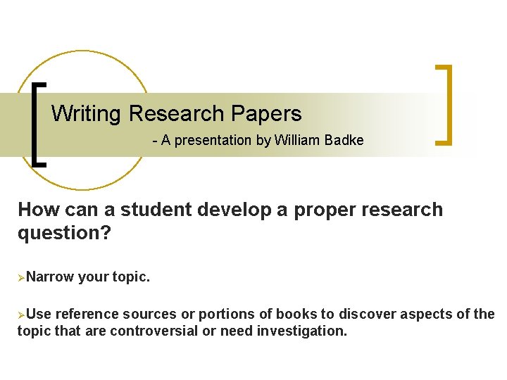 Writing Research Papers - A presentation by William Badke How can a student develop