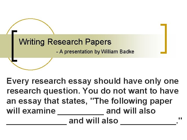 Writing Research Papers - A presentation by William Badke Every research essay should have