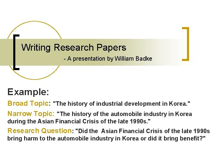 Writing Research Papers - A presentation by William Badke Example: Broad Topic: "The history