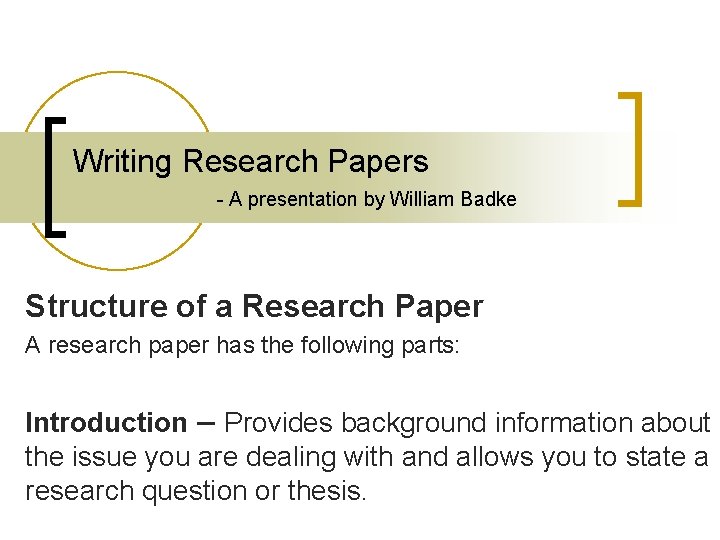 Writing Research Papers - A presentation by William Badke Structure of a Research Paper