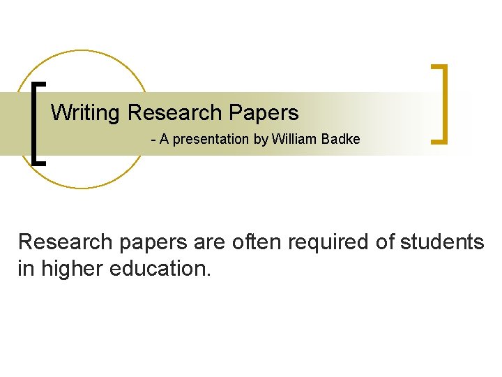 Writing Research Papers - A presentation by William Badke Research papers are often required