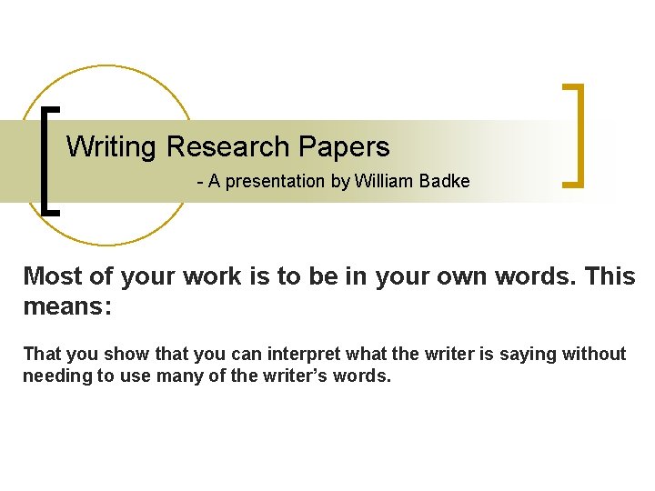 Writing Research Papers - A presentation by William Badke Most of your work is