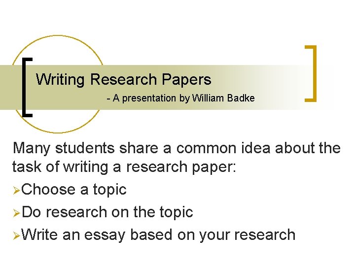 Writing Research Papers - A presentation by William Badke Many students share a common