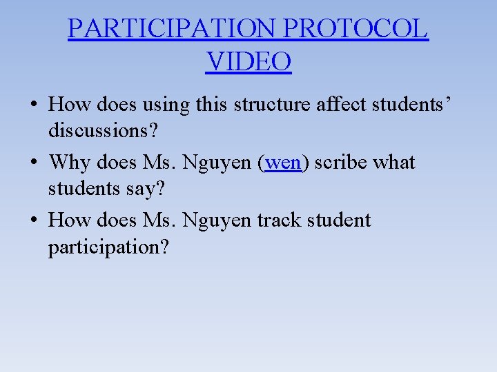 PARTICIPATION PROTOCOL VIDEO • How does using this structure affect students’ discussions? • Why