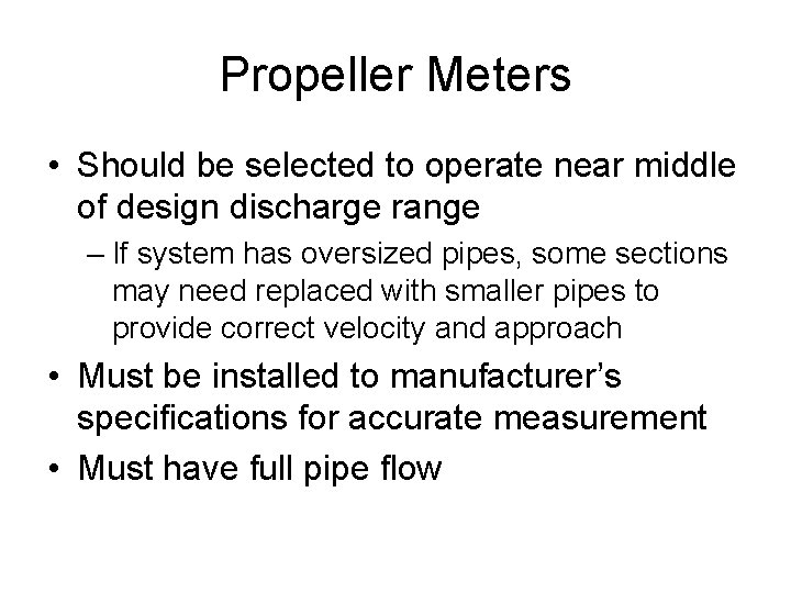 Propeller Meters • Should be selected to operate near middle of design discharge range