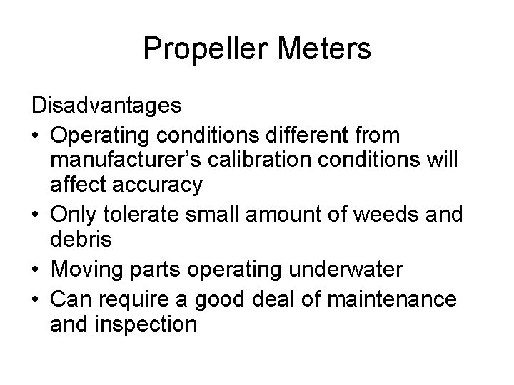 Propeller Meters Disadvantages • Operating conditions different from manufacturer’s calibration conditions will affect accuracy
