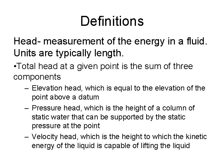 Definitions Head- measurement of the energy in a fluid. Units are typically length. •