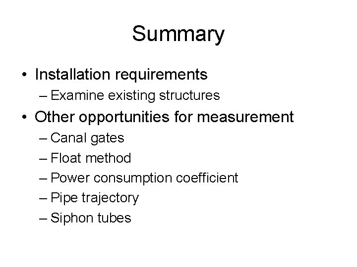 Summary • Installation requirements – Examine existing structures • Other opportunities for measurement –