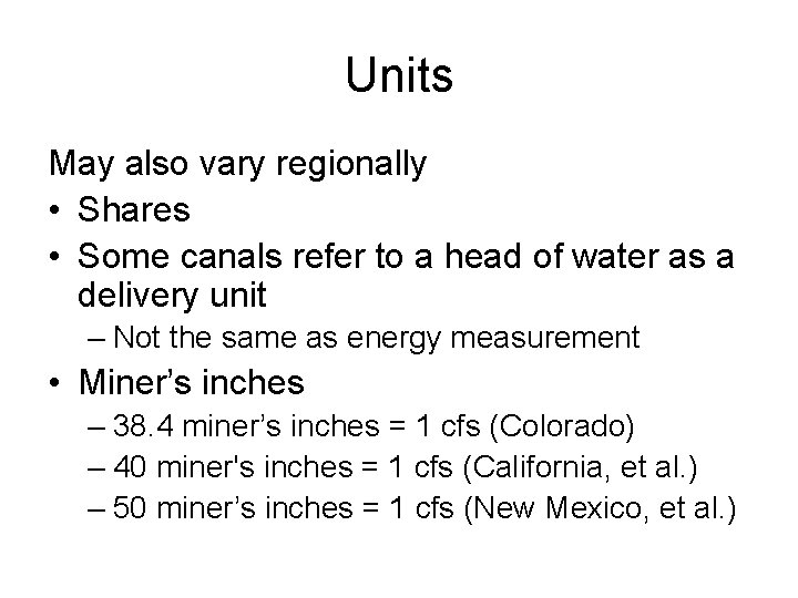 Units May also vary regionally • Shares • Some canals refer to a head