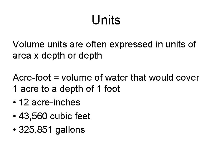 Units Volume units are often expressed in units of area x depth or depth