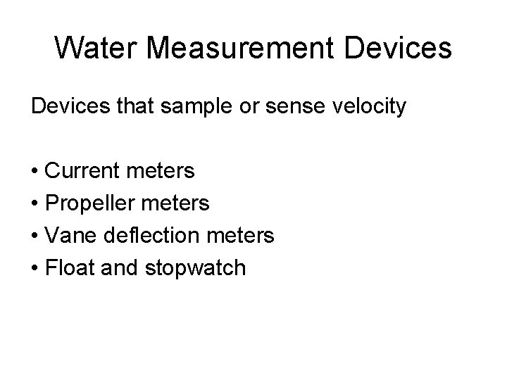Water Measurement Devices that sample or sense velocity • Current meters • Propeller meters