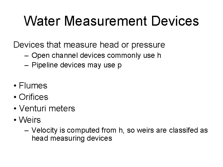 Water Measurement Devices that measure head or pressure – Open channel devices commonly use