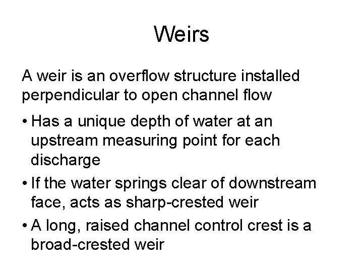 Weirs A weir is an overflow structure installed perpendicular to open channel flow •