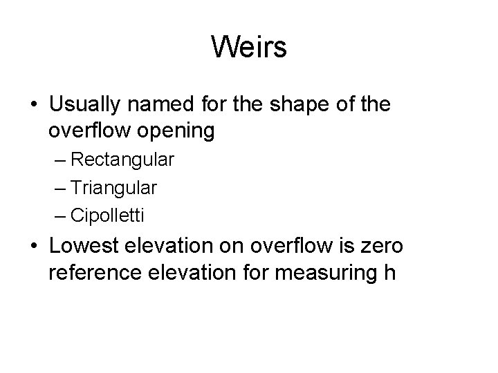 Weirs • Usually named for the shape of the overflow opening – Rectangular –