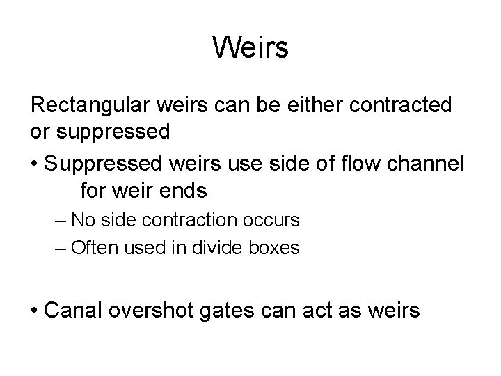 Weirs Rectangular weirs can be either contracted or suppressed • Suppressed weirs use side