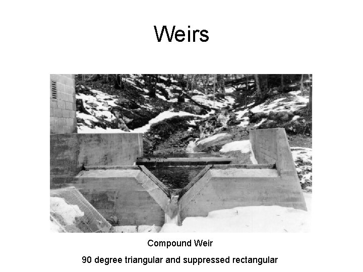 Weirs Compound Weir 90 degree triangular and suppressed rectangular 