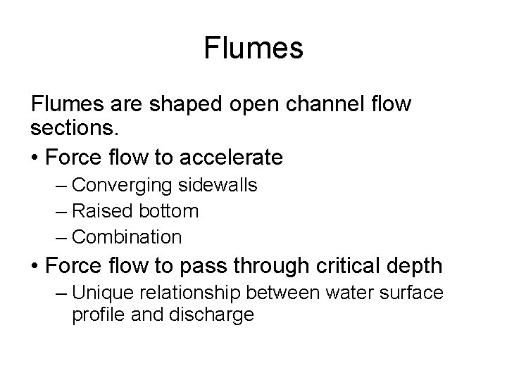 Flumes are shaped open channel flow sections. • Force flow to accelerate – Converging
