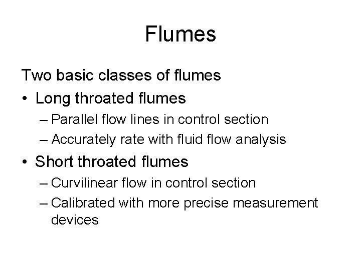 Flumes Two basic classes of flumes • Long throated flumes – Parallel flow lines