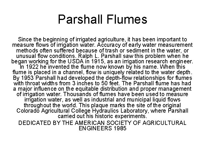 Parshall Flumes Since the beginning of irrigated agriculture, it has been important to measure