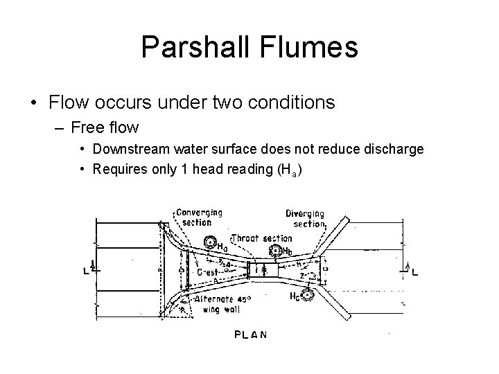 Parshall Flumes • Flow occurs under two conditions – Free flow • Downstream water