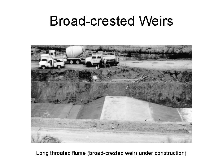 Broad-crested Weirs Long throated flume (broad-crested weir) under construction) 