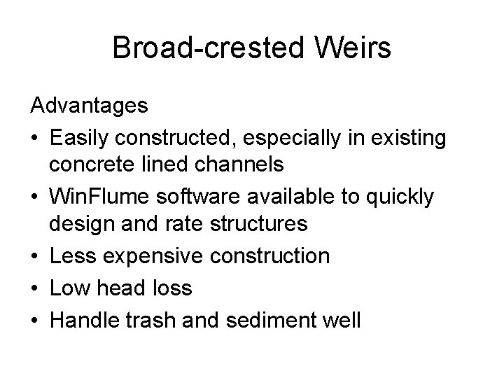 Broad-crested Weirs Advantages • Easily constructed, especially in existing concrete lined channels • Win.