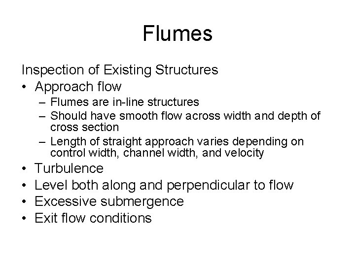 Flumes Inspection of Existing Structures • Approach flow – Flumes are in-line structures –