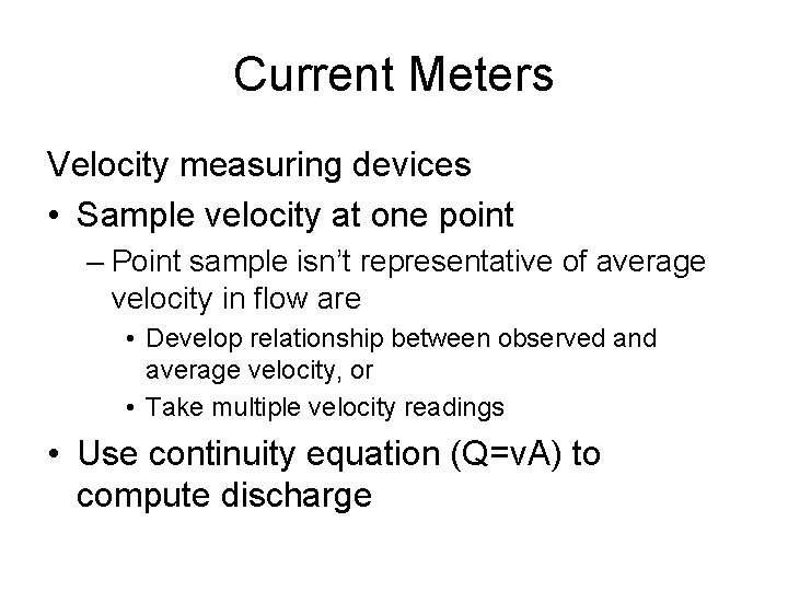 Current Meters Velocity measuring devices • Sample velocity at one point – Point sample