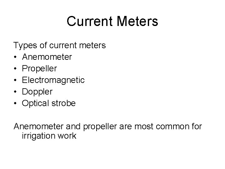 Current Meters Types of current meters • Anemometer • Propeller • Electromagnetic • Doppler