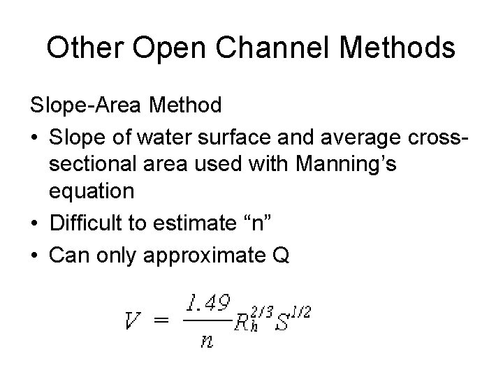 Other Open Channel Methods Slope-Area Method • Slope of water surface and average crosssectional