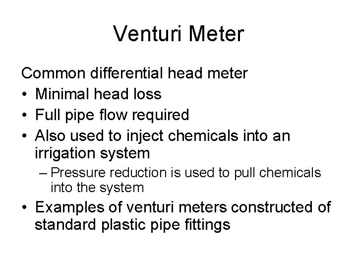 Venturi Meter Common differential head meter • Minimal head loss • Full pipe flow