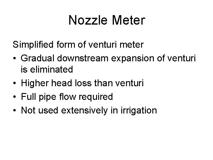 Nozzle Meter Simplified form of venturi meter • Gradual downstream expansion of venturi is