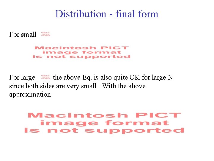 Distribution - final form For small For large the above Eq. is also quite