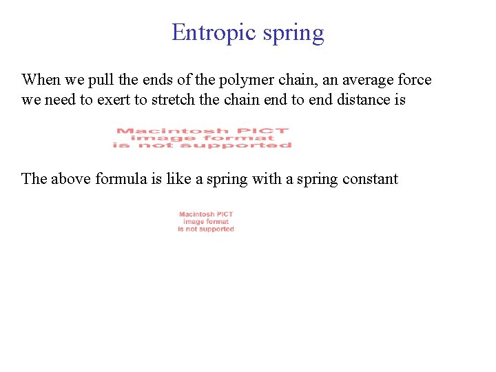 Entropic spring When we pull the ends of the polymer chain, an average force