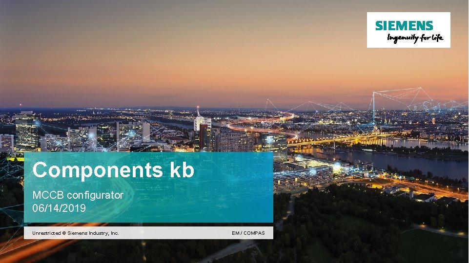 Components kb MCCB configurator 06/14/2019 Unrestricted © Siemens Industry, Inc. EM / COMPAS 