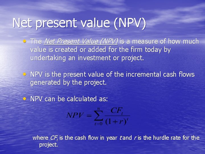 Net present value (NPV) • The Net Present Value (NPV) is a measure of