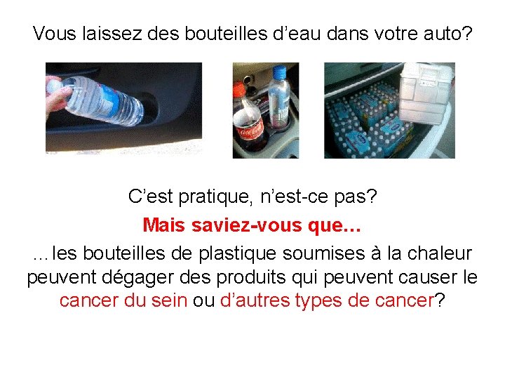 Vous laissez des bouteilles d’eau dans votre auto? C’est pratique, n’est-ce pas? Mais saviez-vous