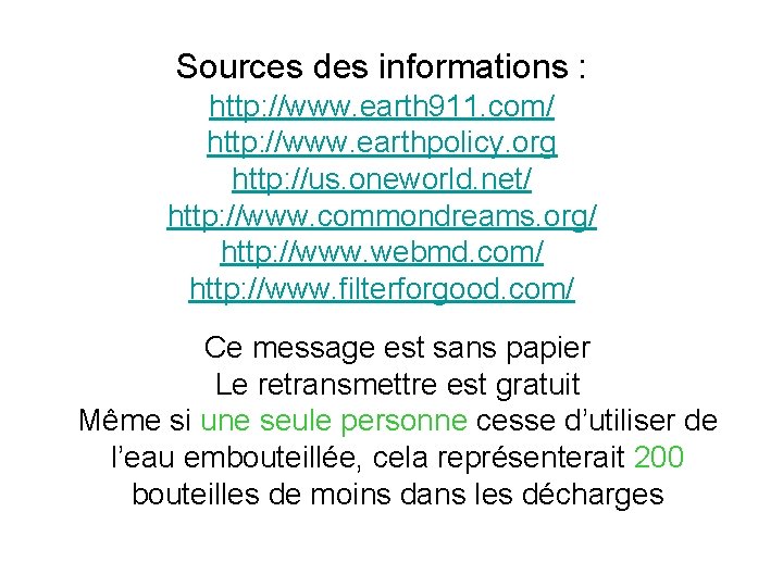 Sources des informations : http: //www. earth 911. com/ http: //www. earthpolicy. org http: