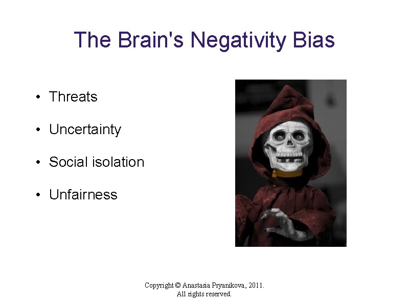 The Brain's Negativity Bias • Threats • Uncertainty • Social isolation • Unfairness Copyright