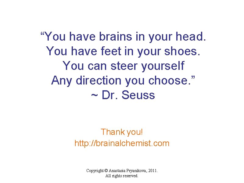 “You have brains in your head. You have feet in your shoes. You can