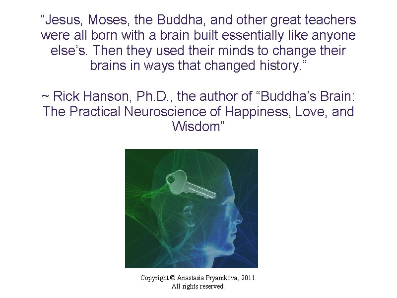 “Jesus, Moses, the Buddha, and other great teachers were all born with a brain