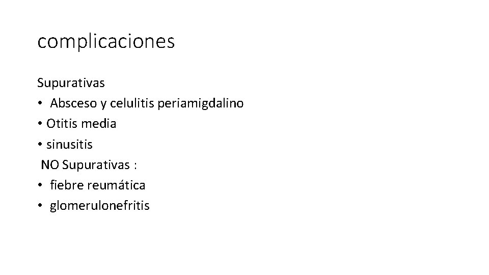 complicaciones Supurativas • Absceso y celulitis periamigdalino • Otitis media • sinusitis NO Supurativas