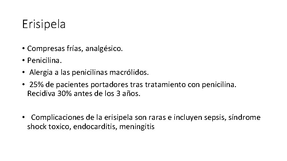 Erisipela • Compresas frías, analgésico. • Penicilina. • Alergia a las penicilinas macrólidos. •