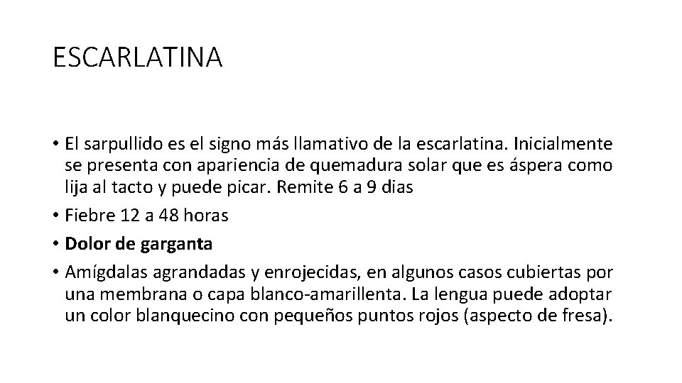 ESCARLATINA • El sarpullido es el signo más llamativo de la escarlatina. Inicialmente se