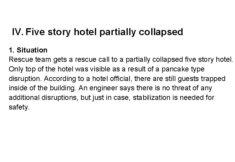 IV. Five story hotel partially collapsed 1. Situation Rescue team gets a rescue call