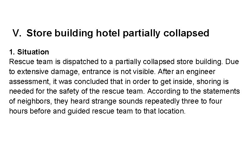 V. Store building hotel partially collapsed 1. Situation Rescue team is dispatched to a